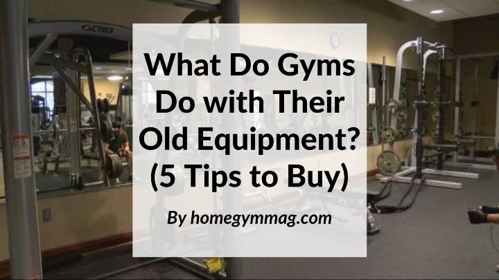 What Do Gyms Do With Their Old Equipment 5 Tips To Buy Them Home 