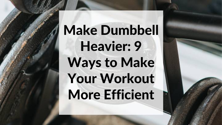 Make Dumbbell Heavier