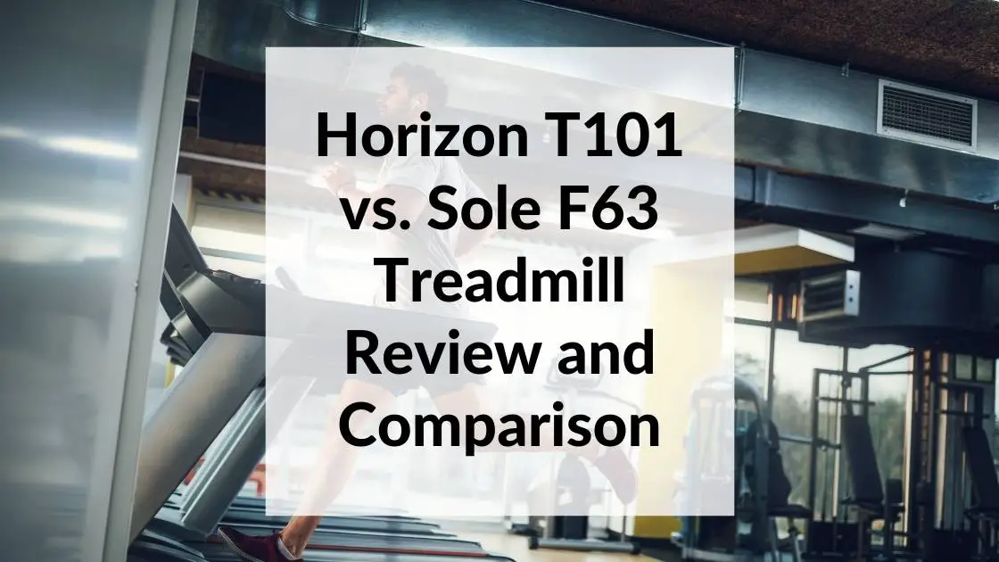 Horizon T101 vs. Sole F63 Treadmill Review Comparison