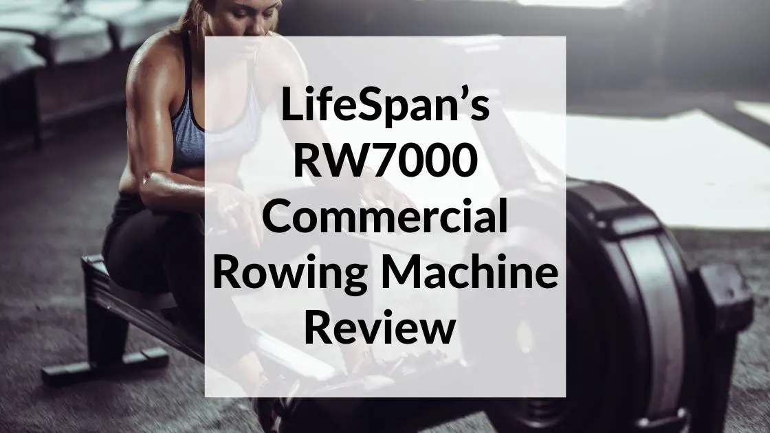 LifeSpan’s RW7000 Commercial Rowing Machine Review 